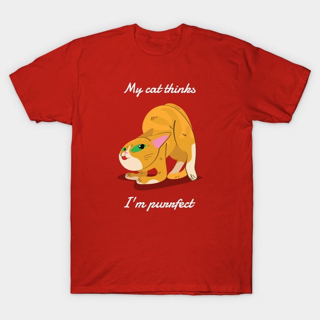 My cat thinks I'm purrfect T-Shirt by G-DesignerXxX